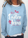RomiLdi Silly Rabbit Easter Is For Jesus Print Sweatshirt