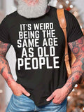 RomiLdi Men's It's Weird Being The Same Age As Old People Cotton Casual T-Shirt